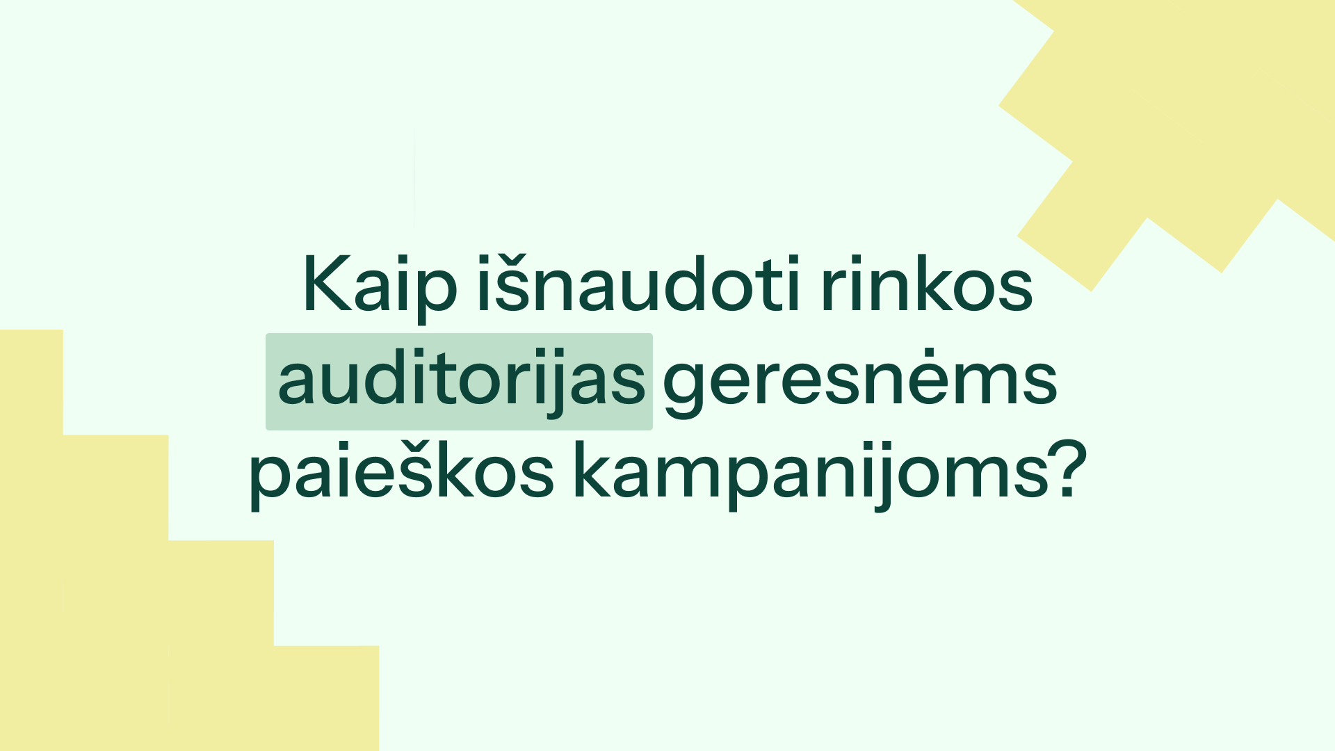 Kaip išnaudoti rinkos auditorijas geresnėms paieškos kampanijoms?